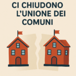 CI CHIUDONO L’UNIONE DEI COMUNI
